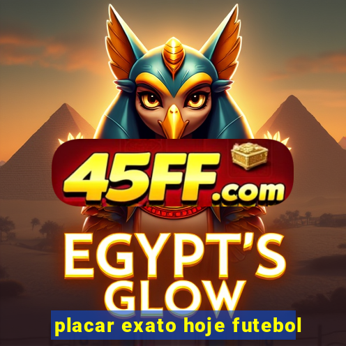 placar exato hoje futebol